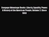 Cengage Advantage Books: Liberty Equality Power: A History of the American People Volume 2: