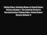 Taking Sides: Clashing Views in United States History Volume 1: The Colonial Period to Reconstruction