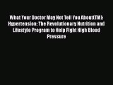 What Your Doctor May Not Tell You About(TM): Hypertension: The Revolutionary Nutrition and