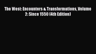 The West: Encounters & Transformations Volume 2: Since 1550 (4th Edition)  Free Books