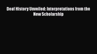 Deaf History Unveiled: Interpretations from the New Scholarship  Free Books