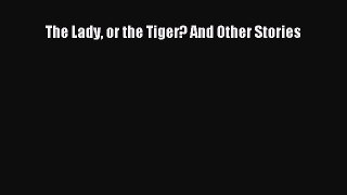 [PDF Download] The Lady or the Tiger? And Other Stories [Read] Online