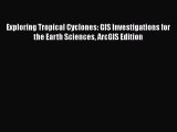 [PDF Download] Exploring Tropical Cyclones: GIS Investigations for the Earth Sciences ArcGIS