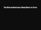 [PDF Download] The African Americans: Many Rivers to Cross [Read] Online