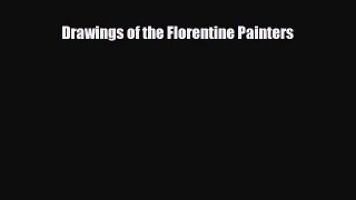 [PDF Download] Drawings of the Florentine Painters [PDF] Online