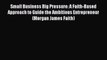 [PDF Download] Small Business Big Pressure: A Faith-Based Approach to Guide the Ambitious Entrepreneur
