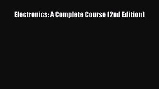 [PDF Download] Electronics: A Complete Course (2nd Edition) [Download] Full Ebook