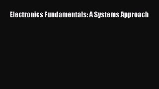 [PDF Download] Electronics Fundamentals: A Systems Approach [Read] Full Ebook