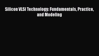 [PDF Download] Silicon VLSI Technology: Fundamentals Practice and Modeling [Read] Full Ebook