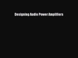 [PDF Download] Designing Audio Power Amplifiers [Read] Online