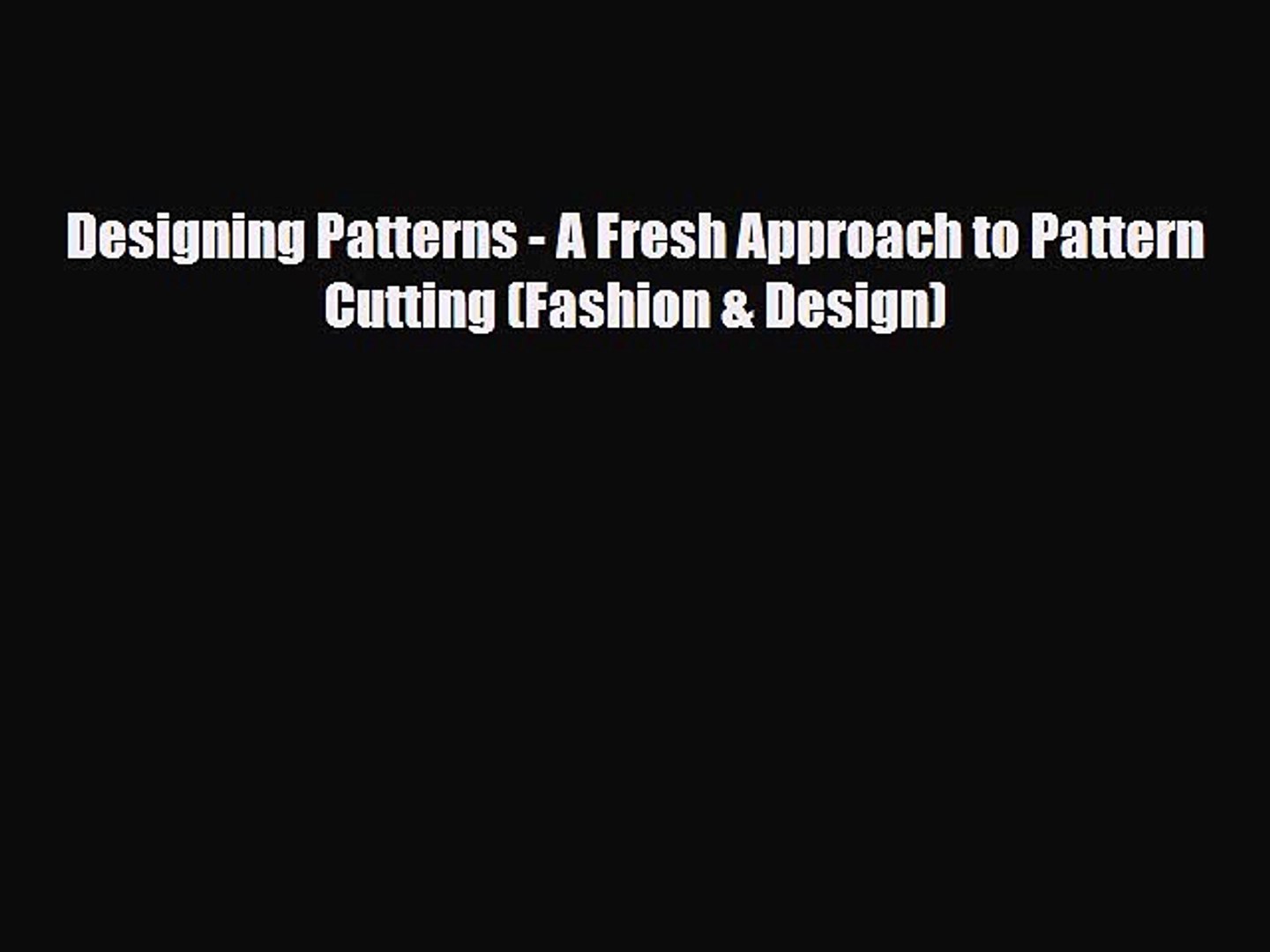 [PDF Download] Designing Patterns - A Fresh Approach to Pattern Cutting (Fashion & Design)
