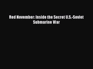 Red November: Inside the Secret U.S.-Soviet Submarine War  Free Books