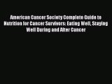 American Cancer Society Complete Guide to Nutrition for Cancer Survivors: Eating Well Staying