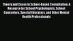 Theory and Cases in School-Based Consultation: A Resource for School Psychologists School Counselors