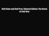 Half Slave and Half Free Revised Edition: The Roots of Civil War Read Online PDF