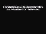 A Kid's Guide to African American History: More than 70 Activities (A Kid's Guide series)