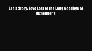 Jan's Story: Love Lost to the Long Goodbye of Alzheimer's  PDF Download