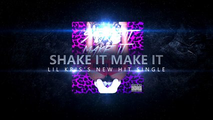 Lil Kris's New Hit Single Shake it Make it