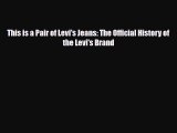 [PDF Download] This is a Pair of Levi's Jeans: The Official History of the Levi's Brand [PDF]