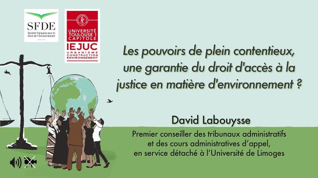 IEJUC-SFDE_ Le droit d'accès à la justice en matière d'environnement -11- Les pouvoirs de plein contentieux, une garantie du droit d'accès à la justice ? (audio), D. Labouysse, Premier conseiller des t. administratifs et des cours administratives d'appel