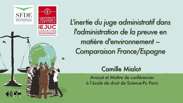 IEJUC-SFDE_ Le droit d'accès à la justice en matière d'environnement -12- L'inertie du juge administratif dans l'administration de la preuve en matière d'environnement (audio), Camille Mialot, Maître de conférences à l'école de droit, Science-Po Paris