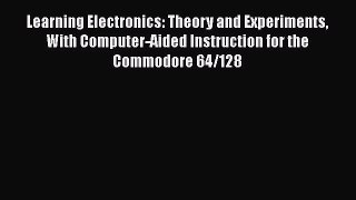 [PDF Download] Learning Electronics: Theory and Experiments With Computer-Aided Instruction