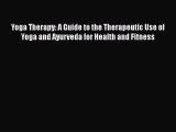 Yoga Therapy: A Guide to the Therapeutic Use of Yoga and Ayurveda for Health and Fitness  Free