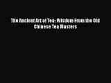 The Ancient Art of Tea: Wisdom From the Old Chinese Tea Masters  Free PDF