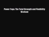 Power Yoga: The Total Strength and Flexibility Workout  Free Books