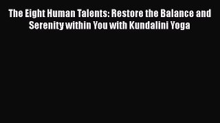 The Eight Human Talents: Restore the Balance and Serenity within You with Kundalini Yoga  Read