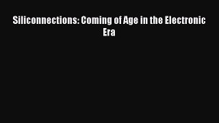 [PDF Download] Siliconnections: Coming of Age in the Electronic Era [Read] Online