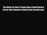 The Battle for Hell's Island: How a Small Band of Carrier Dive-Bombers Helped Save Guadalcanal