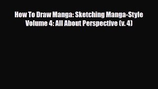 [PDF Download] How To Draw Manga: Sketching Manga-Style Volume 4: All About Perspective (v.