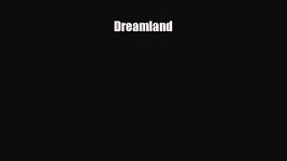 [PDF Download] Dreamland [PDF] Full Ebook