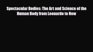 [PDF Download] Spectacular Bodies: The Art and Science of the Human Body from Leonardo to Now