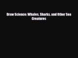 [PDF Download] Draw Science: Whales Sharks and Other Sea Creatures [Download] Online