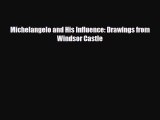 [PDF Download] Michelangelo and His Influence: Drawings from Windsor Castle [PDF] Full Ebook