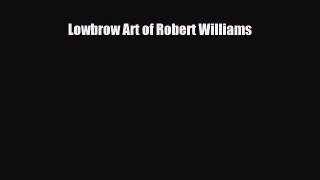 [PDF Download] Lowbrow Art of Robert Williams [Download] Online