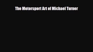 [PDF Download] The Motorsport Art of Michael Turner [Download] Online
