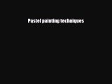 [PDF Download] Pastel painting techniques [Download] Full Ebook