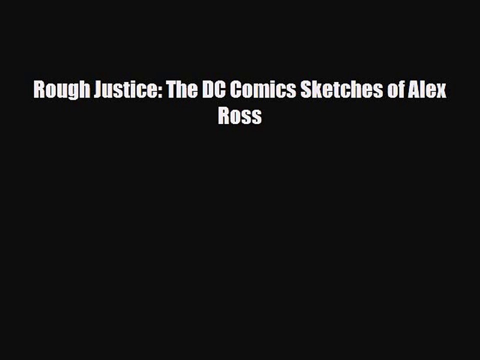 [PDF Download] Rough Justice: The DC Comics Sketches of Alex Ross [PDF] Full Ebook