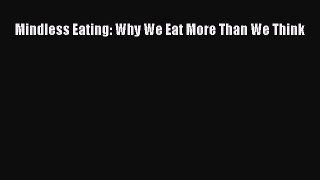 Mindless Eating: Why We Eat More Than We Think  Free Books