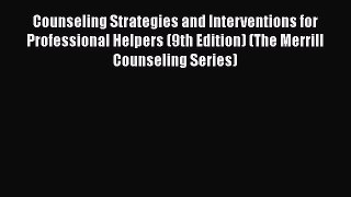 Counseling Strategies and Interventions for Professional Helpers (9th Edition) (The Merrill