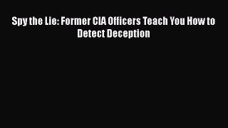 Spy the Lie: Former CIA Officers Teach You How to Detect Deception  Free Books
