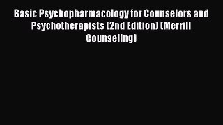 Basic Psychopharmacology for Counselors and Psychotherapists (2nd Edition) (Merrill Counseling)