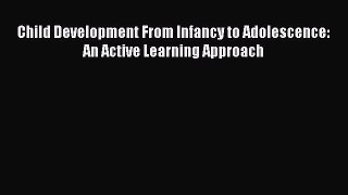 Child Development From Infancy to Adolescence: An Active Learning Approach  Free Books