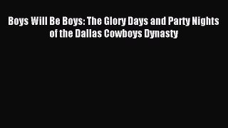 (PDF Download) Boys Will Be Boys: The Glory Days and Party Nights of the Dallas Cowboys Dynasty