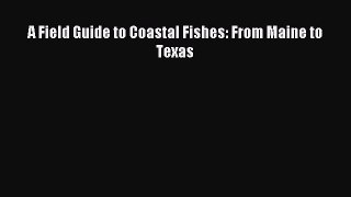(PDF Download) A Field Guide to Coastal Fishes: From Maine to Texas PDF