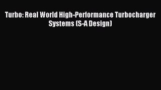 (PDF Download) Turbo: Real World High-Performance Turbocharger Systems (S-A Design) Read Online