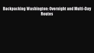 (PDF Download) Backpacking Washington: Overnight and Multi-Day Routes Read Online